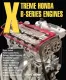 X-TREME HONDA B-SERIES ENGINES - Incl B16A1/2/3 (Civic), B17A (GSR),18 A/B (VTEC) B18C (GSR), B18C5 (TypeR), B20 (CRV). 